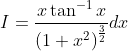 I= \frac{x\tan ^{-1}x}{\left ( 1+x^{2} \right )^{\frac{3}{2}}}dx