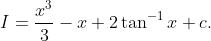 I= fracx^33-x+2	an^-1 x +c.