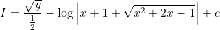 I=\frac{\sqrt{y}}{\frac{1}{2}}-\log \left|x+1+\sqrt{x^{2}+2 x-1}\right|+c