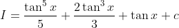 I=\frac{\tan ^{5} x}{5}+\frac{2 \tan ^{3} x}{3}+\tan x+c