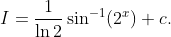 I=frac1ln 2sin^-1(2^x)+c.