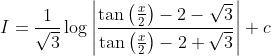 I=\frac{1}{\sqrt{3}} \log \left|\frac{\tan \left(\frac{x}{2}\right)-2-\sqrt{3}}{\tan \left(\frac{x}{2}\right)-2+\sqrt{3}}\right|+c