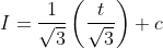 I=\frac{1}{\sqrt{3}}\left ( \frac{t}{\sqrt{3}} \right )+c