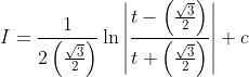 I=\frac{1}{2\left(\frac{\sqrt{3}}{2}\right)} \ln \left|\frac{t-\left(\frac{\sqrt{3}}{2}\right)}{t+\left(\frac{\sqrt{3}}{2}\right)}\right|+c