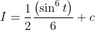 I=\frac{1}{2} \frac{\left(\sin ^{6} t\right)}{6}+c