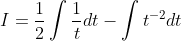 I=\frac{1}{2} \int \frac{1}{t} d t-\int t^{-2} d t