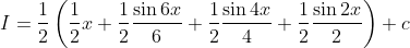 I=\frac{1}{2}\left(\frac{1}{2} x+\frac{1}{2} \frac{\sin 6 x}{6}+\frac{1}{2} \frac{\sin 4 x}{4}+\frac{1}{2} \frac{\sin 2 x}{2}\right)+c