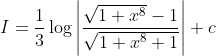 I=\frac{1}{3} \log \left|\frac{\sqrt{1+x^{8}}-1}{\sqrt{1+x^{8}+1}}\right|+c
