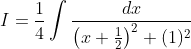 I=\frac{1}{4} \int \frac{d x}{\left(x+\frac{1}{2}\right)^{2}+(1)^{2}}