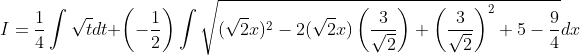 I=\frac{1}{4} \int \sqrt{t} d t+\left(-\frac{1}{2}\right) \int \sqrt{(\sqrt{2} x)^{2}-2(\sqrt{2} x)\left(\frac{3}{\sqrt{2}}\right)+\left(\frac{3}{\sqrt{2}}\right)^{2}+5-\frac{9}{4}} d x