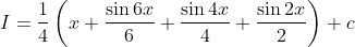 I=\frac{1}{4}\left(x+\frac{\sin 6 x}{6}+\frac{\sin 4 x}{4}+\frac{\sin 2 x}{2}\right)+c