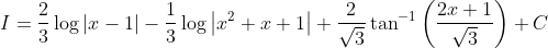 I=\frac{2}{3} \log |x-1|-\frac{1}{3} \log \left|x^{2}+x+1\right|+\frac{2}{\sqrt{3}} \tan ^{-1}\left(\frac{2 x+1}{\sqrt{3}}\right)+C