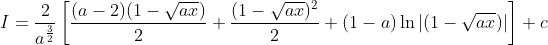 I=\frac{2}{a^{\frac{3}{2}}}\left[\frac{(a-2)(1-\sqrt{a x})}{2}+\frac{(1-\sqrt{a x})^{2}}{2}+(1-a) \ln |(1-\sqrt{a x})|\right]+c