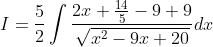 I=\frac{5}{2} \int \frac{2 x+\frac{14}{5}-9+9}{\sqrt{x^{2}-9 x+20}} d x