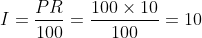 I=\frac{PR}{100}=\frac{100\times10}{100}=10