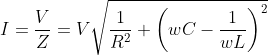 I=\frac{V}{Z}={V}{\sqrt{\frac{1}{R^2}+\left (wC- \frac{1}{wL} \right )^2}}