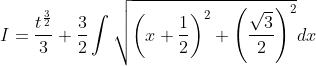 I=\frac{t^{\frac{3}{2}}}{3}+\frac{3}{2} \int \sqrt{\left(x+\frac{1}{2}\right)^{2}+\left(\frac{\sqrt{3}}{2}\right)^{2}} d x