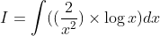I=\int ((\frac{2}{x^2})\times \log x)dx