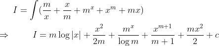 I=\int (\frac{m}{x}+\frac{x}{m}+m^{x}+x^{m}+mx)\\ \\ \Rightarrow \hspace{1cm}I=m\log \left | x \right |+\frac{x^{2}}{2m}+\frac{m^{x}}{\log m}+\frac{x^{m+1}}{m+1}+\frac{mx^{2}}{2}+c