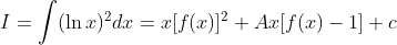 I=int (ln x)^2dx=x[f(x)]^2+Ax[f(x)-1]+c