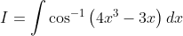 I=\int \cos ^{-1}\left ( 4x^{3}-3x \right )dx