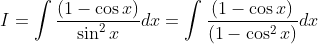I=int frac(1-cos x)sin^2 xdx=int frac(1-cos x)(1-cos^2x)dx