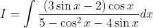 I=\int \frac{(3 \sin x-2) \cos x}{5-\cos ^{2} x-4 \sin x} d x