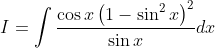 I=\int \frac{\cos x\left(1-\sin ^{2} x\right)^{2}}{\sin x} d x