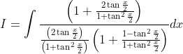 I=\int \frac{\left(1+\frac{2 \tan \frac{x}{2}}{1+\tan ^{2} \frac{x}{2}}\right)}{\frac{\left(2 \tan \frac{x}{2}\right)}{\left(1+\tan ^{2} \frac{x}{2}\right)}\left(1+\frac{1-\tan ^{2} \frac{x}{2}}{1+\tan ^{2} \frac{x}{2}}\right)} d x