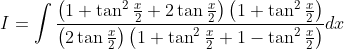 I=\int \frac{\left(1+\tan ^{2} \frac{x}{2}+2 \tan \frac{x}{2}\right)\left(1+\tan ^{2} \frac{x}{2}\right)}{\left(2 \tan \frac{x}{2}\right)\left(1+\tan ^{2} \frac{x}{2}+1-\tan ^{2} \frac{x}{2}\right)} d x