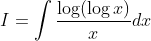 I=\int \frac{\log (\log x)}{x}dx