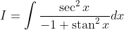 I=\int \frac{\sec ^{2} x}{-1+\operatorname{stan}^{2} x} d x
