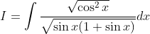 I=\int \frac{\sqrt{\cos ^{2} x}}{\sqrt{\sin x(1+\sin x)}} d x