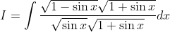 I=\int \frac{\sqrt{1-\sin x} \sqrt{1+\sin x}}{\sqrt{\sin x} \sqrt{1+\sin x}} d x