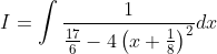 I=\int \frac{1}{\frac{17}{6}-4\left(x+\frac{1}{8}\right)^{2}} d x