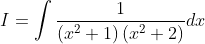 I=\int \frac{1}{\left(x^{2}+1\right)\left(x^{2}+2\right)} d x