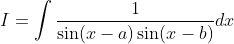 I=\int \frac{1}{\sin (x-a) \sin (x-b)} d x