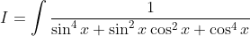 I=\int \frac{1}{\sin ^{4} x+\sin ^{2} x \cos ^{2} x+\cos ^{4} x}