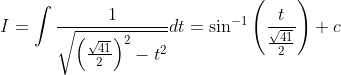 I=\int \frac{1}{\sqrt{\left ( \frac{\sqrt{41}}{2} \right )^{2}-t^{2}}}dt=\sin^{-1}\left (\frac{t}{\frac{\sqrt{41}}{2}} \right )+c
