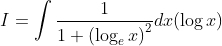 I=\int \frac{1}{1+\left(\log _{e} x\right)^{2}} d x(\log x)
