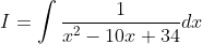 I=\int \frac{1}{x^{2}-10 x+34} d x