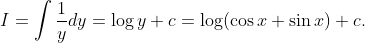 I=int frac1ydy=log y+c=log (cos x+sin x)+c.