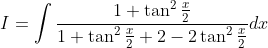 I=\int \frac{1+\tan ^{2} \frac{x}{2}}{1+\tan ^{2} \frac{x}{2}+2-2 \tan ^{2} \frac{x}{2}} d x