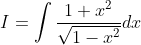 I=\int \frac{1+x^{2}}{\sqrt{1-x^{2}}} d x