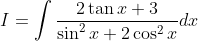 I=int frac2	an x+3 sin^2x+2cos^2xdx