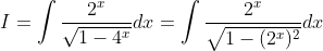 I=int frac2^xsqrt1-4^xdx=int frac2^xsqrt1-(2^x)^2dx