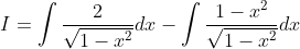 I=\int \frac{2}{\sqrt{1-x^{2}}} d x-\int \frac{1-x^{2}}{\sqrt{1-x^{2}}} d x