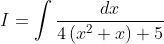I=\int \frac{d x}{4\left(x^{2}+x\right)+5}