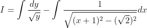 I=\int \frac{d y}{\sqrt{y}}-\int \frac{1}{\sqrt{(x+1)^{2}-(\sqrt{2})^{2}}} d x