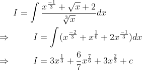 I=\int \frac{x^\frac{-1}{3}+\sqrt{x}+2}{\sqrt[3]{x}}dx\\ \\ \Rightarrow \hspace{1cm}I=\int (x^\frac{-2}{3}+x^\frac{1}{6}+2x^\frac{-1}{3})dx\\ \\ \Rightarrow \hspace{1cm}I=3x^\frac{1}{3}+\frac{6}{7}x^\frac{7}{6}+3x^\frac{2}{3}+c